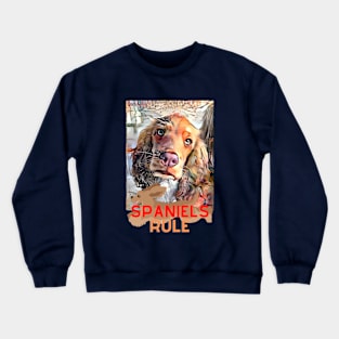 Spaniels Rule Crewneck Sweatshirt